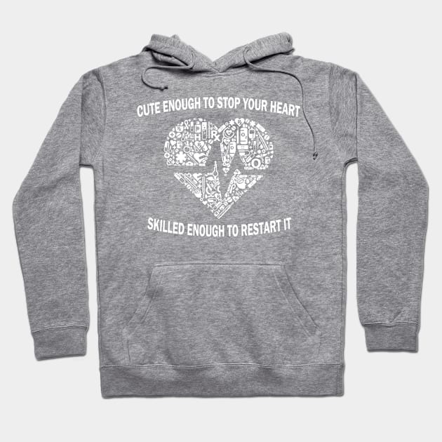 Gifts for nurses Cute enough to stop your heart skilled enough to restart, Hoodie by AwesomePrintableArt